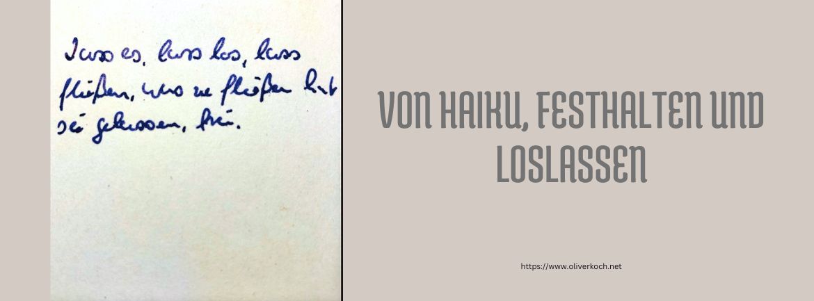 Von Haiku, Festhalten und Loslassen - https://www.oliverkoch.net